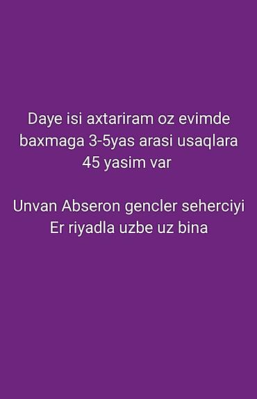 baxçada dayə iş elani: Xidmət: Dayə Məzmun: - Öz evimdə 3–5 yaş arası uşaqlara baxıram - — 1