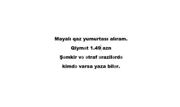 sudluk inekler satisi: Mayalı qaz yumurtası alıram. Qiymət 1.49 azn Şəmkir və ətraf