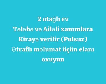 kiraye ev mastaga: 2 otağlı Bina evi Tələbə xanımlara və ya Uşağlı xanımlara əmanət