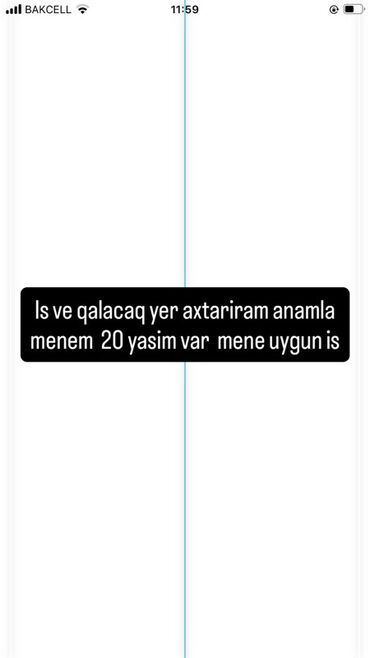 yaş heddi olmayan is elanları: Mən və anam üçün iş və qalacaq yer axtarıram. 20 yaşım var və mənə