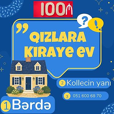 berde kiraye: Bərdə şəhərində qızlar üçün kirayə ev.Yer: Kollecin yanı (mərkəzə — 1