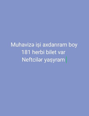 Təhsil, elm: Mühafizə işi axtarıram. Boy: 181 sm. Hərbi bilet var. Yaşayış yeri