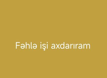 qarabağ iş elanları: Fəhlə işi axdarıram,usta köməyçisi olaraqda işləmişəm