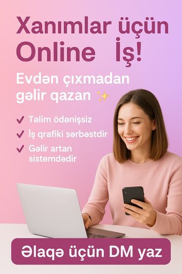 Digər ixtisaslar: Xanımlar üçün online iş imkanı! Evdən çıxmadan gəlir qazanmaq