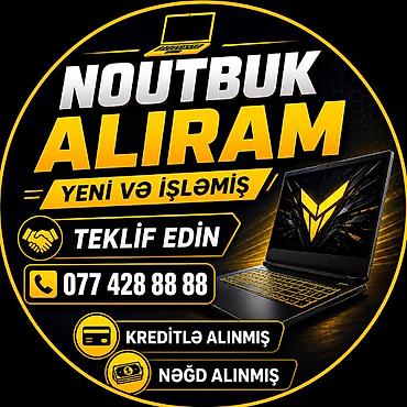 YÜKSƏK QİYMƏTƏ NOUTBUK ALIRAM TEKLİF EDİN NƏĞD VƏ KREDİTLƏ ALINMIŞ