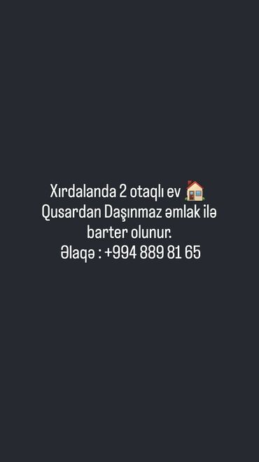 3 otaqlı evlər: Xırdalanda yerləşən 2 otaqlı ev Qusardan daşınmaz əmlakla barter lalafo.az -da 3 otaqlı evlər: Xırdalanda yerləşən 2 otaqlı ev Qusardan daşınmaz əmlakla barter
