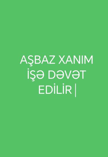 работа в баку для студентов: Vakansiya: Aşpaz xanım Təsvir: - Mətndə qeyd olunur: “Aşbaz xanım işə