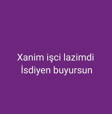 qəbələ vakansiya 2023: Xanim işci lazimdi təcili Sədərək tm yaxin olsun maraqlananlar yalniz