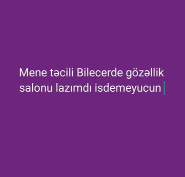 Saç ustaları: Biləcerde gözəllik salonu lazımdı saç makiyaj ustasıyam