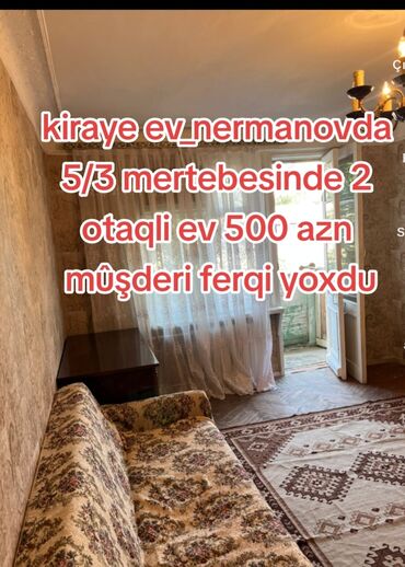neriman nerimanov kiraye evler: Nermanovda 5/3 mertebesinde 2 otaqli ev 500 azn_mûşderi ferqi