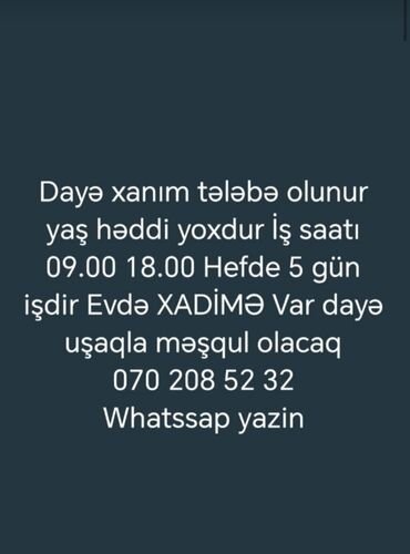 Inzibati heyət: Dayə tələb olunur, İstənilən yaş, 1-2 illik təcrübə, 1/1