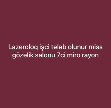 salyanda elanlar lalafo az: Təcilli lazeroloq işci tələb olunur