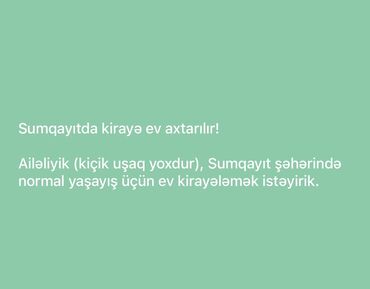 qaradağ rayonu müşfiqabad qəsəbəsində kirayə evlər: Sumqayıtda kirayə ev axtarılır! Ailəliyik (kiçik uşaq yoxdur)