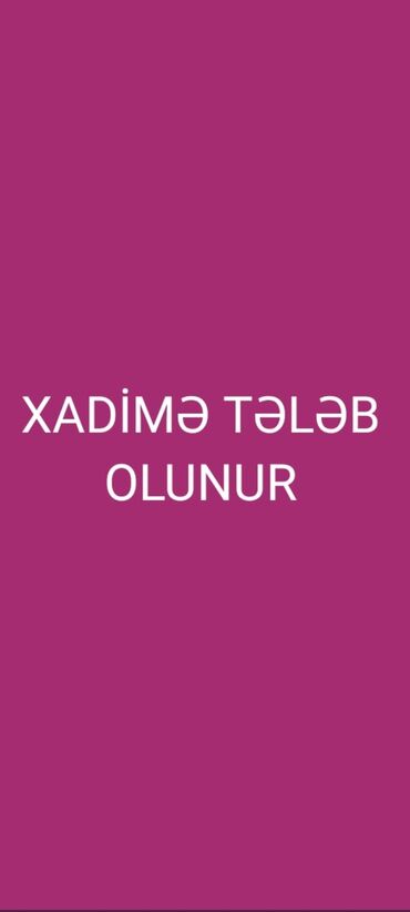 Tikiş: Xadimə tələb olunur, 46 yaşdan yuxarı, 1-2 illik təcrübə, 1/1, Gündəlik ödəniş