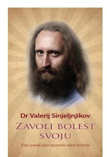 Knjige i stripovi: Zavoli bolest svoju ZAVOLI BOLEST SVOJU KAKO POSTATI ZDRAV SPOZNAVŠI