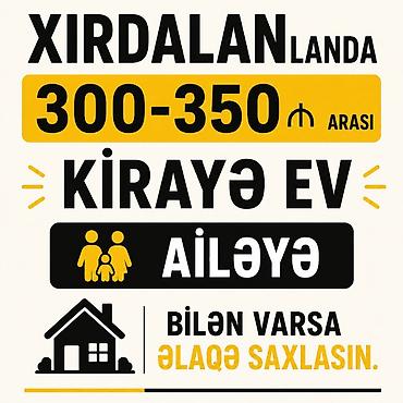 lokbatan kirayə ev: Xırdalanda kirayə ev axtarılır. Büdcə: 300–350 AZN arası. Ailə üçün — 1