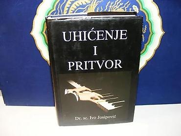 Knjige, audio i video formati: UHIĆENJE I PRITVOR Dr. sc. Ivo Josipović1998 targa zagrebtvrd povez — 1