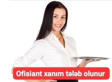 ofis menecer: Ofisiant tələb olunur, Gündəlik ödəniş, İstənilən yaş, 1 ildən az təcrübə