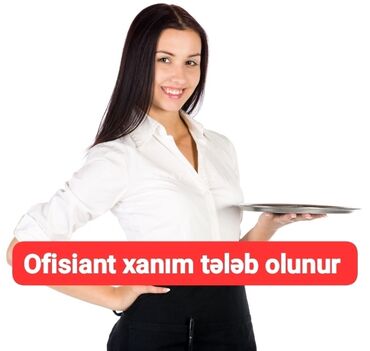 ofisiant xanım tələb olunur: Ofisiant. Təcrübəli. 1/2