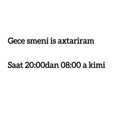 coban axtarilir: Gece smeni ancaq is axtariram axsam 8den seher 8 e bos oluram 26 yas — 1