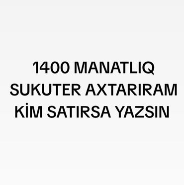 kvadrasikl satışı: 1400 manatlıq sukuter axtarıram kim satırsa yazsın