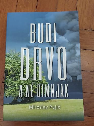 Knjige: Knjiga: Budi drvo, a ne dimnjak – Miroslav Pujić - Žanr/tema: lični — 4