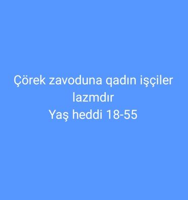 Inzibati heyət: Salam corek zavoduna Qadın işçiler lazmdır ciddi şexsler elaqe