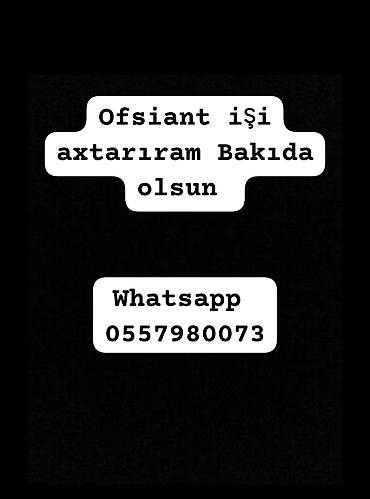 Ofisiant işi axtarıram – yalnız Bakı şəhərində. Təklif etdiyim