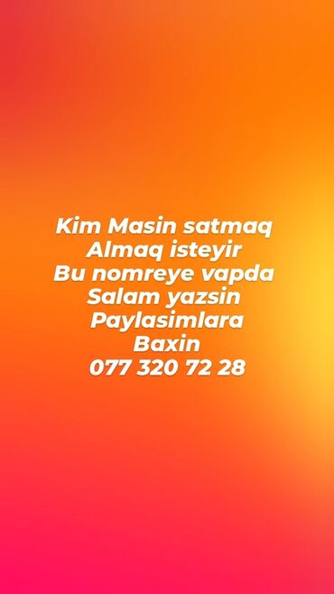 aftamabillər: Kim masin satmaq almaq isteyir ilkin onisi 500 200 manata bu nomreye