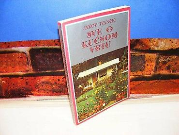 Kuća i bašta: Mek povez sve o kućnom vrtu jakov ivančić 1981 — 1