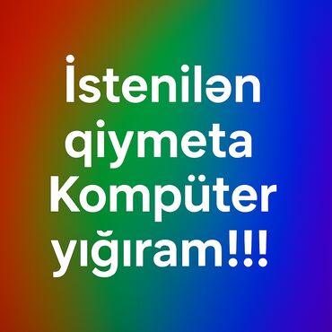 Компьютеры, ноутбуки и планшеты: 300 manatdan baslayaraq istenilen qiymete Gaming/Office Komputerler