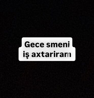 Otel, kafe, restoranlar: Gece smeni iş axtariram. Idmanla mesgulyetim qalibiyyetim var