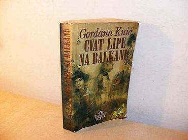 Knjige, audio i video formati: CVAT LIPE NA BALKANU-GORDANA KUIC II roman trilogije Izdavac: `Narodna — 1
