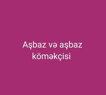 ev temizleyen xanimlar: Bağçalarda asbaz və aşbaz köməkçisi kimi və mağazalar da isə aşpaz