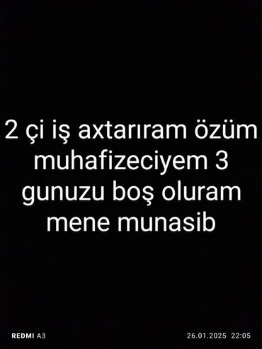 Mühafizə, təhlükəsizlik: 2 gün isleriyem günüz axsam 3 günuzu boş oluram mene münasib iş