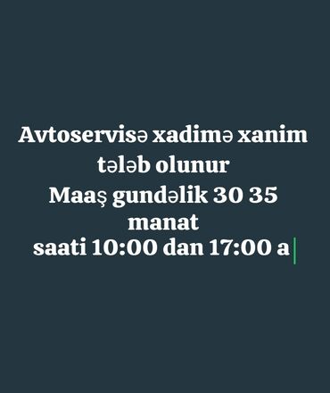 Taksi, logistika, çatdırılma: Avtoservisə xadimə xanım tələb olunur. - İş saatları: 10:00–17:00 -