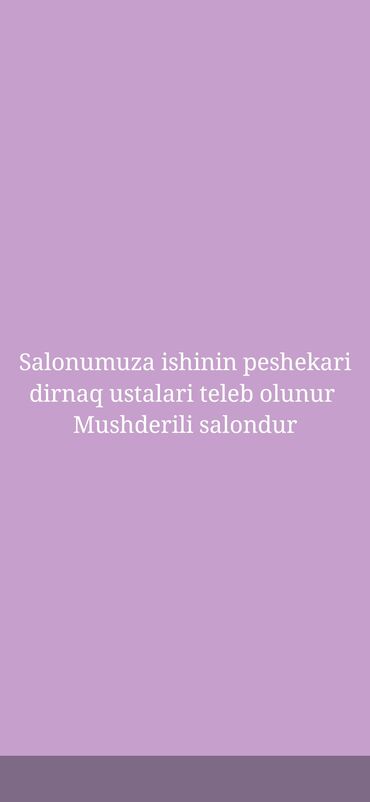 Əməkdaş axtarışı (vakansiyalar): Dırnaq ustası tələb olunur, Fiks edilmiş ödəniş, 1-2 illik təcrübə