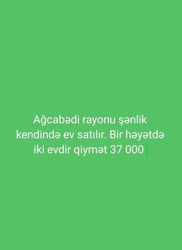 yevlax ev elanlari: Ağcabədi rayonu, Şənlik kəndində satılır: bir həyətdə iki ev. Qiymət