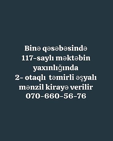mingecevir kiraye: Binə qəsəbəsində, 117 saylı məktəbin yaxınlığında 2 otaqlı, təmirli və — 1