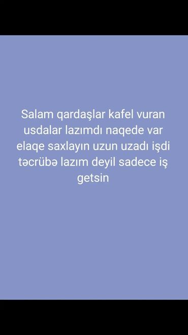 zabrat is elanlari: Qardaşlar kafel vuran usdalar lazımdı naqede varsa buyurun iş