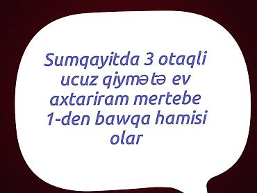 sumqayitda ev: Sumqayıtda 3 otaqlı mənzil axtarılır. Büdcəyə uyğun, ucuz qiymətli — 1