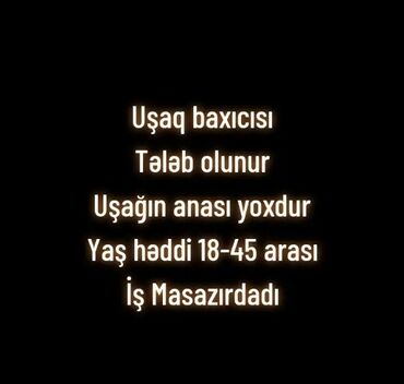 evdən pul qazanmaq: Dayə tələb olunur, 30-45 yaş, 1 ildən az təcrübə, 1/1