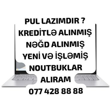 noutbuklar almaq: YÜKSƏK QİYMƏTLƏ NOUTBUK ALIRAM
