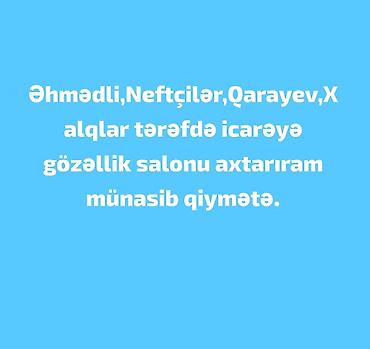 zal: İcarəyə gözəllik salonu axtarılır. Tələb olunan ərazilər: - Əhmədli - — 1