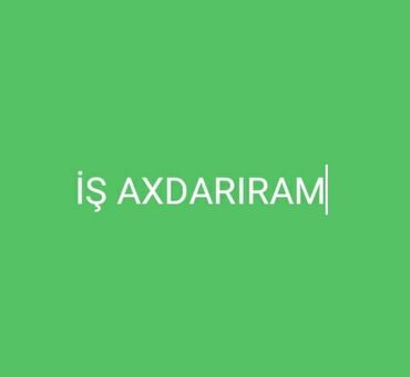 ehtiyacdan xadime isi axtariram: İş Axdarıram