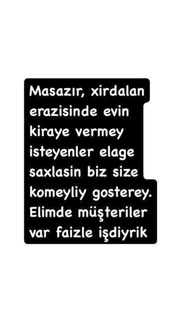 qobu kirayə evlər: Müşterilerim olduguna göre çox rahatliqla size yonelticem isteyen