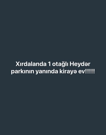 nabran kiraye ev: Xırdalanda, Heydər parkının yanında 1 otaqlı kirayə ev. Qiymət əşyasız