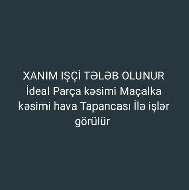qablaşdırıcı xanımlar iş elanları: Elan qadın işçi axtarışındadır. İş ideal parça kəsimi maşalkası ilə