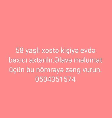 Xəstə baxıcıları, sanitarlar: Ev şəraitində baxıcı xidməti axtarılır: 58 yaşlı xəstə kişiyə gündəlik — 1