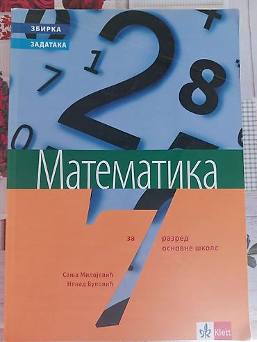 Matematika 7 – Zbirka zadataka sa rešenjima Autori: Saња Милојевић